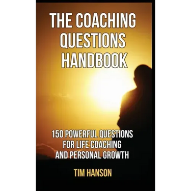 The Coaching Questions Handbook: 150 Powerful Questions for Life Coaching and Personal Growth