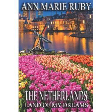 The Netherlands: Land Of My Dreams