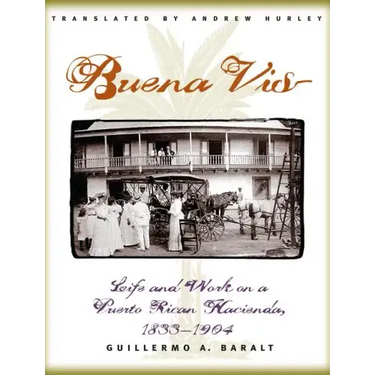 Buena Vista: Life and Work on a Puerto Rican Hacienda, 1833-1904