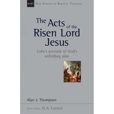The Acts of the Risen Lord Jesus: Luke's Account of God's Unfolding Plan Volume 27