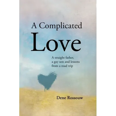 A Complicated Love: A Straight Father, a Gay Son and Lessons From a Road Trip