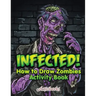 Infected! How to Draw Zombies Activity Book