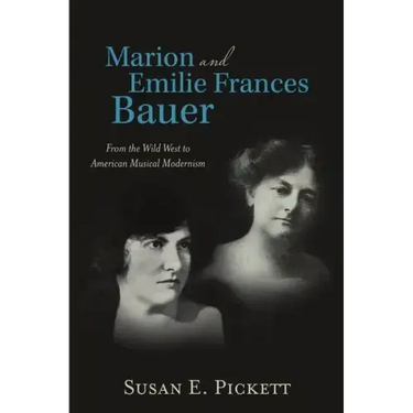 Marion and Emilie Frances Bauer: From the Wild West to American Musical Modernism