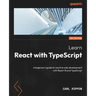Learn React with TypeScript - Second Edition: A beginner's guide to reactive web development with React 18 and TypeScript