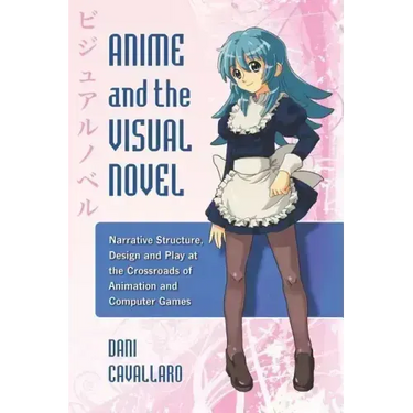 Anime and the Visual Novel: Narrative Structure, Design and Play at the Crossroads of Animation and Computer Games