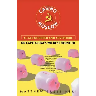 Casino Moscow: A Tale of Greed and Adventure on Capitalism's Wildest Frontier