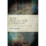 Jews Out of the Question: A Critique of Anti-Anti-Semitism