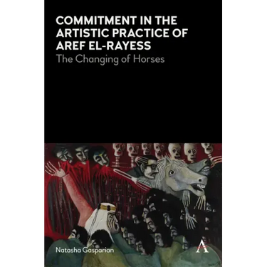 Commitment in the Artistic Practice of Aref El-Rayess: The Changing of Horses