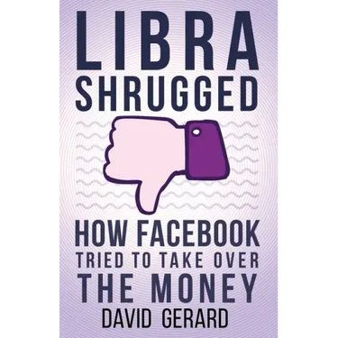 Libra Shrugged: How Facebook Tried to Take Over the Money