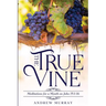 The True Vine: Meditations for a Month on John 15:1-16