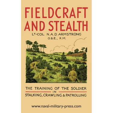 Fieldcraft and Stealth: The Training of the Soldier in Stalking, Crawling, Patrolling
