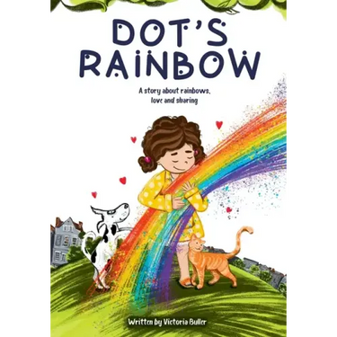 Dot's Rainbow: A story about rainbows, love and sharing