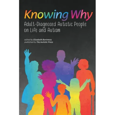 Knowing Why: Adult-Diagnosed Autistic People on Life and Autism