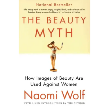 The Beauty Myth: How Images of Beauty Are Used Against Women