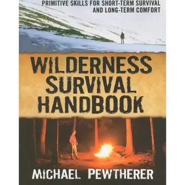 Wilderness Survival Handbook: Primitive Skills for Short-Term Survival and Long-Term Comfort