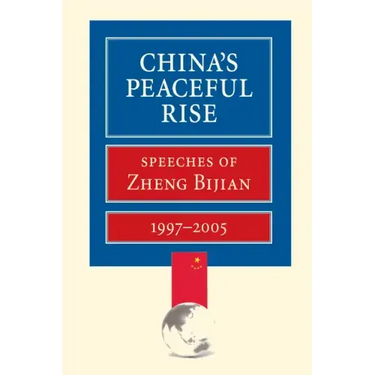 China's Peaceful Rise: Speeches of Zheng Bijian 1997-2005