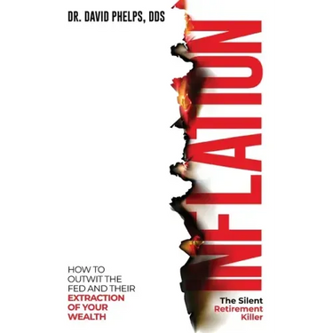 Inflation: The Silent Retirement Killer: How to Outwit the Fed and Their Extraction of Your Wealth