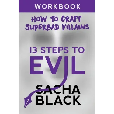 13 Steps To Evil: How To Craft A Superbad Villain Workbook