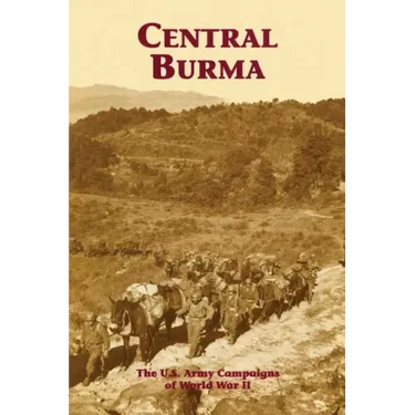 Central Burma: The U.S. Army Campaigns of World War II