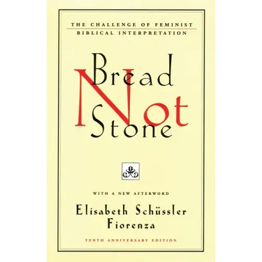 Bread Not Stone: The Challenge of Feminist Biblical Interpretation