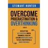 Overcome Procrastination & Overthinking (2 in 1): Develop Your Self-Discipline, Mental Toughness, & Healthy Lifelong Mindfulness Habits To Fulfil Your