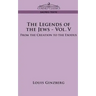 The Legends of the Jews - Vol. V: From the Creation to the Exodus