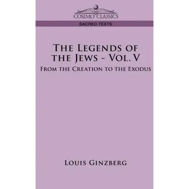 The Legends of the Jews - Vol. V: From the Creation to the Exodus