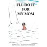 I'll Do It for My Mom