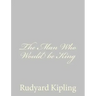 The Man Who Would be King