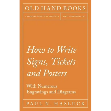 How to Write Signs, Tickets and Posters;With Numerous Engravings and Diagrams