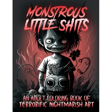 Monstrous Little Shits - A Dark and Twisted Adult Coloring Book