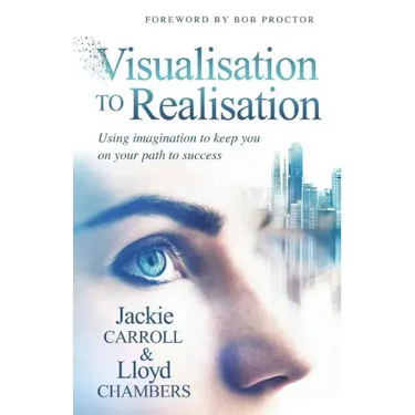 Visualisation To Realisation: Using Imagination to keep you on your path to success