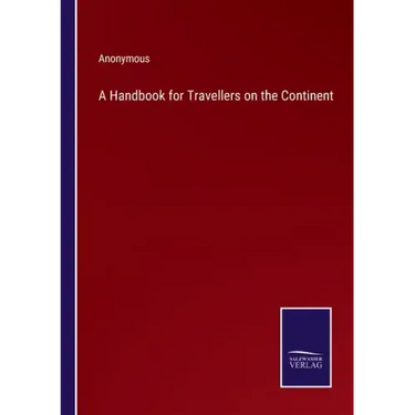 A Handbook for Travellers on the Continent