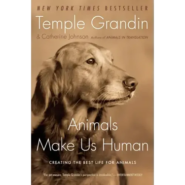 Animals Make Us Human: Creating the Best Life for Animals