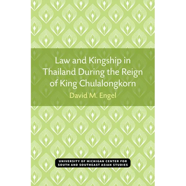 Law and Kingship in Thailand During the Reign of King Chulalongkorn