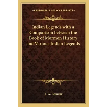 Indian Legends with a Comparison between the Book of Mormon History and Various Indian Legends