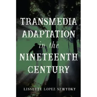 Transmedia Adaptation in the Nineteenth Century