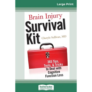 Brain Injury Survival Kit: 365 Tips, Tools, & Tricks to Deal with Cognitive Function Loss (16pt Large Print Edition)