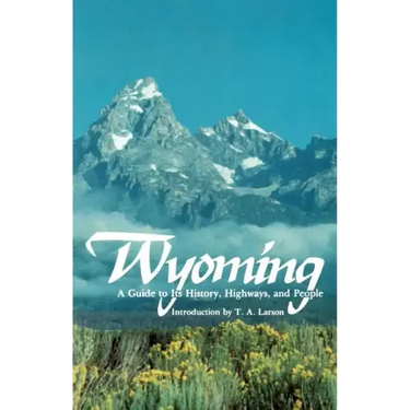 Wyoming: A Guide to Its History, Highways, and People