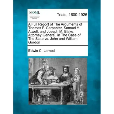 A Full Report of The Arguments of Thomas F. Carpenter, Samuel Y. Atwell, and Joseph M. Blake, Attorney General, in The Case of The State vs. John and