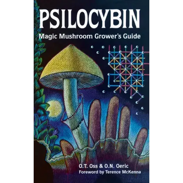 Psilocybin: Magic Mushroom Grower's Guide: A Handbook for Psilocybin Enthusiasts