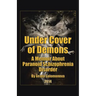Under Cover of Demons: A Memoir About Paranoid Schizophrenia Disorder