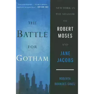 The Battle for Gotham: New York in the Shadow of Robert Moses and Jane Jacobs