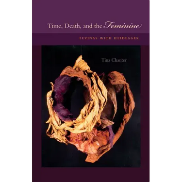 Time, Death, and the Feminine: Levinas with Heidegger
