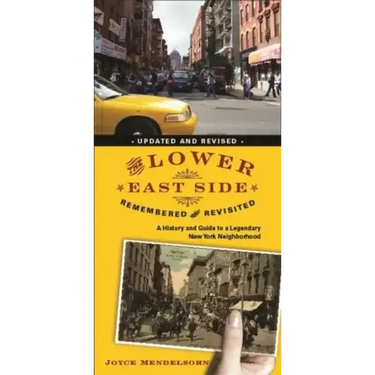 The Lower East Side Remembered and Revisited: A History and Guide to a Legendary New York Neighborhood