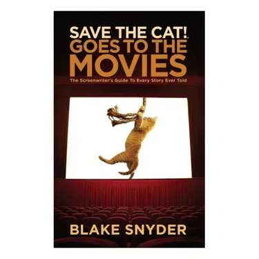 Save the Cat Goes to the Movies: The Screenwriter's Guide to Every Story Ever Told