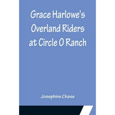 Grace Harlowe's Overland Riders at Circle O Ranch