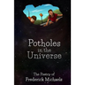 Potholes in the Universe: The Poetry of Frederick Michaels