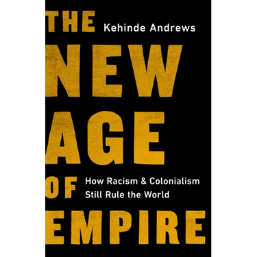 The New Age of Empire: How Racism and Colonialism Still Rule the World