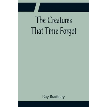The Creatures That Time Forgot